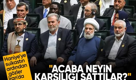 Haniye'ye suikastın ardından gözler İran'da: Acaba neyin karşılığı sattılar?