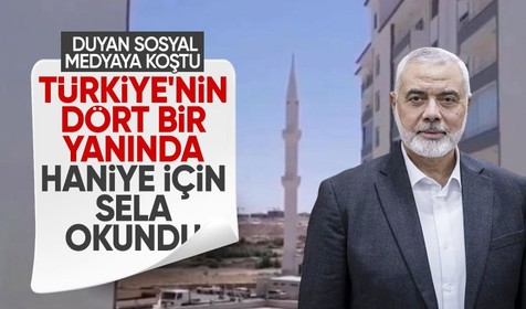 Türkiye'nin dört bir yanından Haniye için sela sesleri yükseldi! Duyan sosyal medyaya koştu