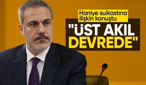 Bakan Fidan'dan Haniye suikastına ilişkin açıklamalar: Savaşın yaygınlaşmasını isteyen üst akıl devrede
