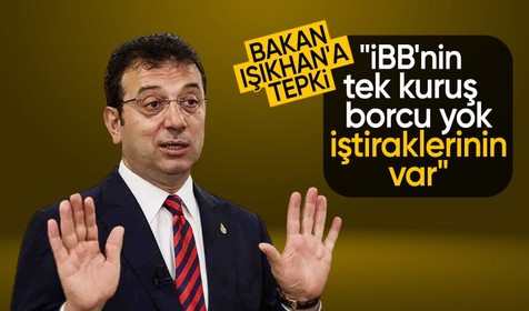 Ekrem İmamoğlu'ndan Bakan Işıkhan'a 'borç' tepkisi: İBB'nin borcu yok iştiraklerinin borcu var