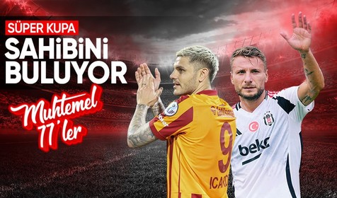Galatasaray ile Beşiktaş Turkcell Süper Kupa karşılaşmasında karşı karşıya geliyor! İşte heyecanlı derbinin muhtemel 11'leri