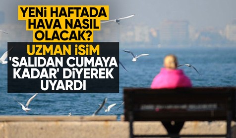 Yeni haftada hava nasıl olacak? Uzman isim "Salıdan cumaya kadar…" diyerek uyardı!