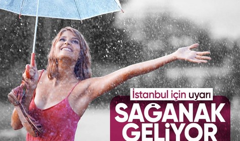İstanbul için sağanak uyarısı! Sel ve su baskınları olabilir