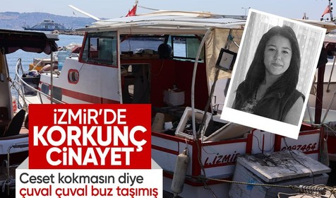 İzmir’de korkunç cinayet! Kadının cesedini teknedeki buzlukta saklayan katil zanlısı kokmasın diye çuval çuval buz taşımış