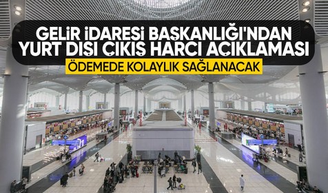 Gelir İdaresi Başkanlığı'ndan yurt dışı çıkış harcı açıklaması: Ödeme önceden yatırılabilecek