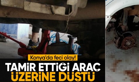 Konya'da tamir ettiği araç üzerine düştü