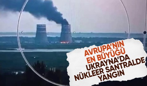 Ukrayna'da yer alan Avrupa'nın en büyük nükleer santrali Zaporijya Nükleer Santrali'nde yangın