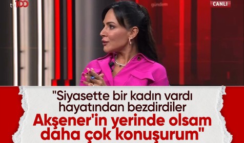 Buket Aydın: Akşener'in yerinde olsam çıkar daha çok konuşurum