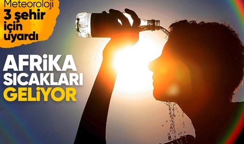 Meteoroloji açıkladı: Afrika sıcakları geri dönüyor