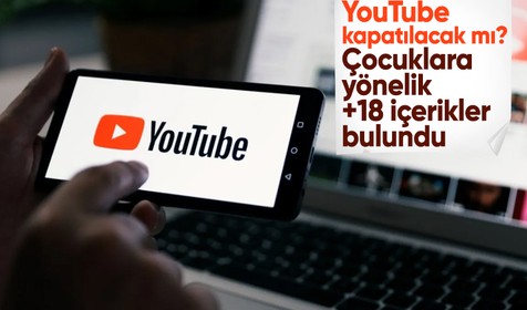 YouTube kapatılacak mı? Çocuklara yönelik +18 içerikler bulundu