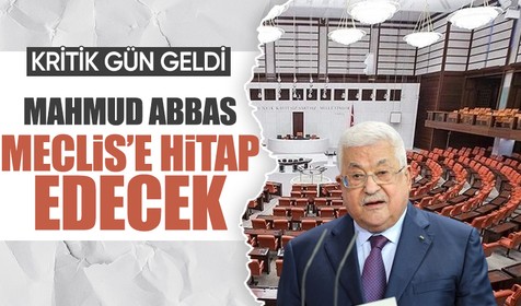 Kritik gün geldi! Filistin Lideri Mahmud Abbas bugün TBMM Genele Kurulu'na hitap edecek