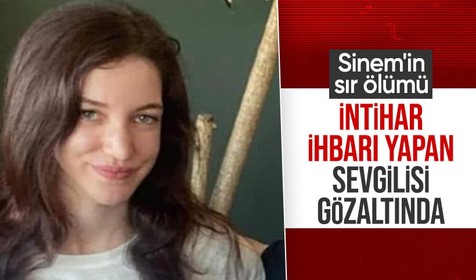 Sinem'in sır ölümü! İntihar etti diyen sevgili tutuklandı