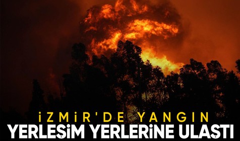 İzmir'de korkutan yangın yerleşim yerlerine ulaştı