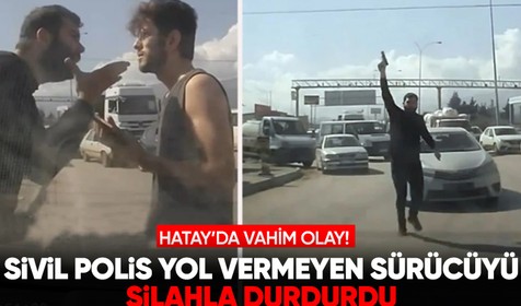 Hatay'da tepki çeken olay! Sivil polisler yol vermeyen genci silahla kovaladı