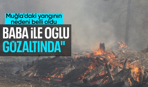 Muğla'nın Yatağan ilçesindeki yangının nedeni belli oldu! Baba-oğul gözaltında