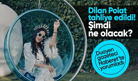 Dilan Polat hakkında tahliye kararı