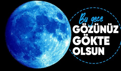 Süper Mavi Ay: Ender gök olayı bu gece olacak🌚