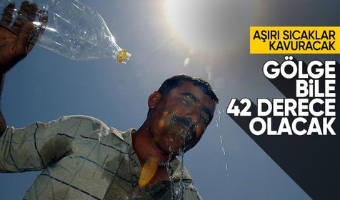 Aşırı sıcaklar kavuracak! Gölgede bile 42 derece olacak