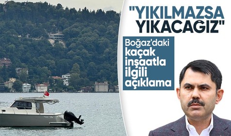 Son dakika! Boğaz'daki kaçak inşaatla ilgili Bakan Kurum'dan açıklama