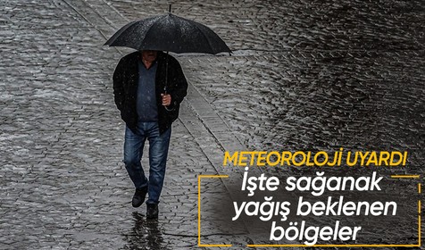 Meteoroloji'den bu bölgeler için kuvvetli sağanak uyarısı