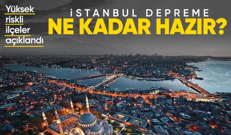 İstanbul'da deprem riski yüksek ilçeler açıklandı