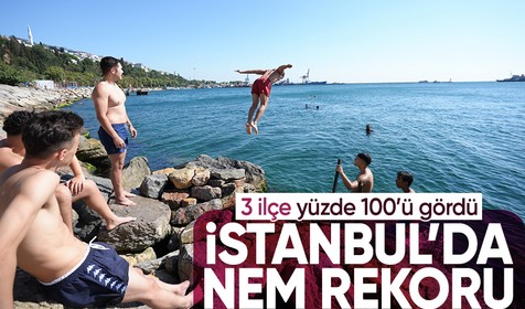 İstanbul'da nem rekor kırdı! Çatalça, Ataşehir ve Ümraniye yüzde 100'ü gördü