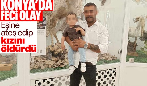Konya'da korkunç olay! 5 yaşındaki Hiranur babası tarafından öldürüldü