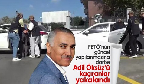 FETÖ’nün güncel yapılanmasına darbe! Adil Öksüz’ü kaçıranlar yakalandı