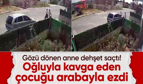 Gözü dönen anne dehşet saçtı! Oğluyla kavga eden çocuğu arabayla ezdi
