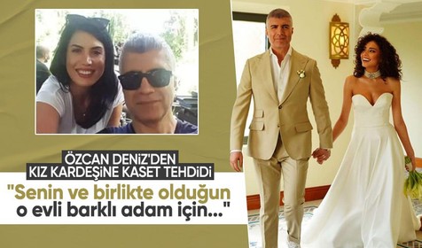 Özcan Deniz eşi Samar Dadgar'ı hedef alan kız kardeşini tehdit etti: Senin ve birlikte olduğun o evli barklı adam için hazırladığım video duruyor