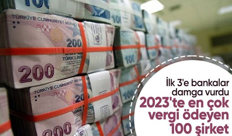 Bankalar ilk 3'te! 2023'ün en çok vergi ödeyen 100 şirketi
