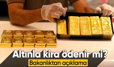 Altınla kira ödenir mi? Bakanlıktan açıklama