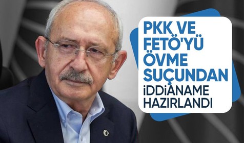 Kemal Kılıçdaroğlu hakkında suçu ve suçluyu övme suçundan iddianame hazırlandı