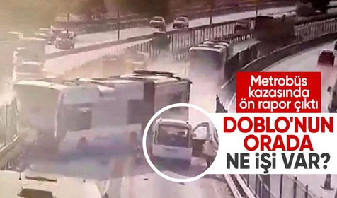 Metrobüs kazasında ön rapor tamamlandı! Doblo model aracın orada ne işi var?