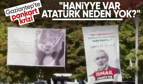 Gaziantep'te pankart krizi: Haniyye var Atatürk neden yok?