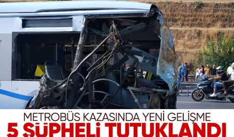 Ölümlü metrobüs kazası sonrası 8 şüpheliden 5'i tutuklandı