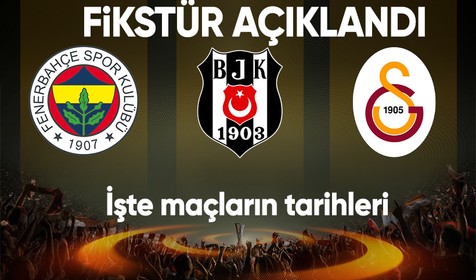 Beşiktaş, Fenerbahçe ve Galatasaray'ın Avrupa Ligi fikstürü belli oldu