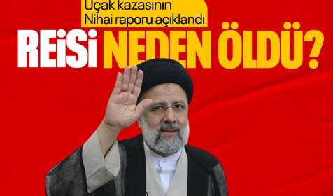 Kazanın nihai raporu açıklandı! Reisi neden öldü?