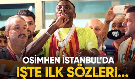 Victor Osimhen İstanbul'a geldi: İşte ilk sözleri...