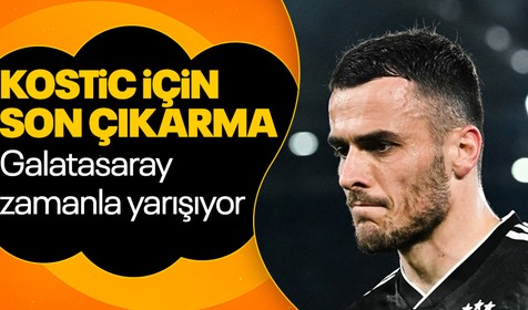 Kerem Aktürkoğlu yerine Kostic: Galatasaray zamanla yarışıyor
