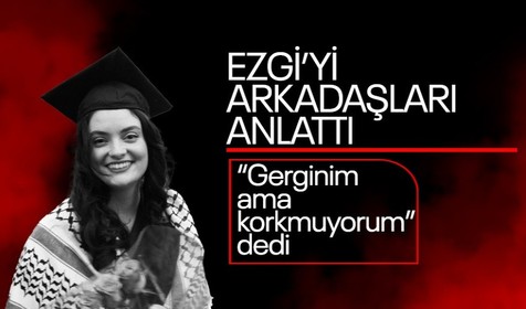 Arkadaşları Ayşenur Eygi'yi anlattı