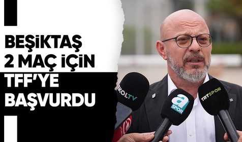Beşiktaş 2 maç için TFF'ye başvuruda bulundu