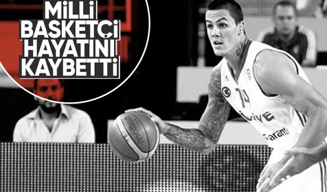 Milli basketbolcu İlkan Karaman hayatını kaybetti