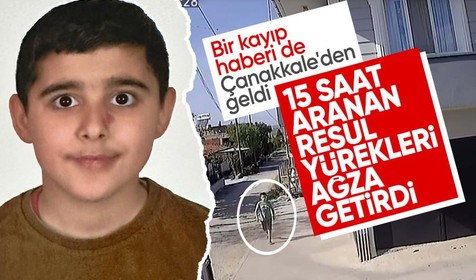 Narin'in acısı dinmeden bir kayıp haberi de Çanakkale'den! 12 yaşındaki Resul 15 saat sonra bulundu