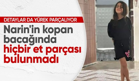 Narin'in kopan bacağında hiçbir et parçası bulunmadı