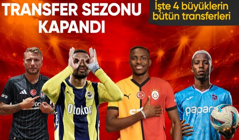 4 büyüklerin 2024-2025 sezonunda yaptığı bütün transferler