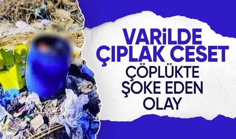 Mersin'de çöplükte bir varilden çıplak erkek cesedi çıktı