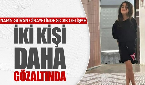 Narin Güran cinayetinde 2 zanlı daha gözaltına alındı