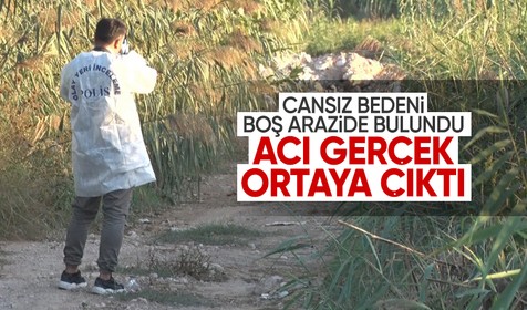 Cansız bedeni boş arazide bulundu: Acı gerçek ortaya çıktı
