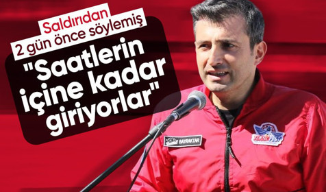 Bayraktar olaydan 2 gün önce konuşmuş: "Telefonların içine kadar giriyorlar"